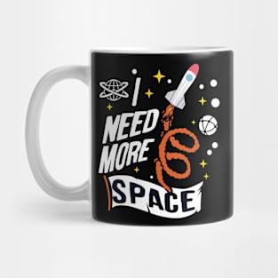 i need more space Mug